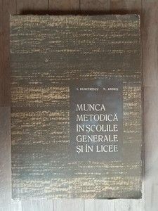 Munca metodica in scolile generale si in licee- I. Dumitrescu, N. Andrei foto