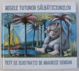 REGELE TUTUROR SALBATICIUNILOR , text si ilustratii de MAURICE SENDAK , 2014 * PREZINTA HALOURI DE APA