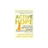 Active Hope (Revised): How to Face the Mess We&#039;re in Without Going Crazy