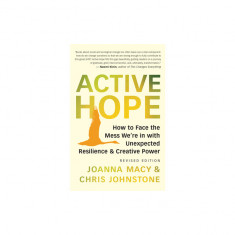 Active Hope (Revised): How to Face the Mess We're in Without Going Crazy