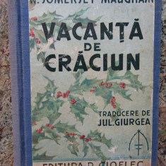 W. SOMERSET MAUGHAM - VACANTA DE CRACIUN ( EDITIA A VI-A INTERBELICA )