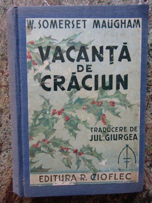 W. SOMERSET MAUGHAM - VACANTA DE CRACIUN ( EDITIA A VI-A INTERBELICA ) foto