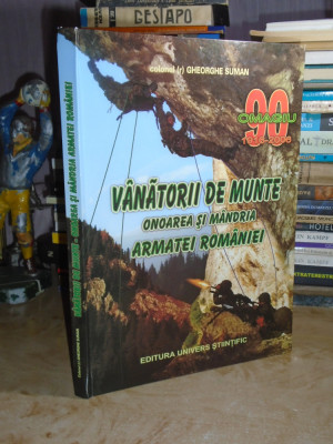 GHEORGHE SUMAN - VANATORII DE MUNTE : ONOAREA SI MANDRIA ARMATEI ROMANE , 2006 foto