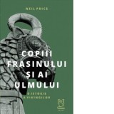 Copiii frasinului si ai ulmului. O istorie a vikingilor - Sigrid Crasnean, Neil Price