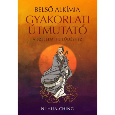 Belső alk&amp;iacute;mia - Gyakorlati &amp;uacute;tmutat&amp;oacute; a szellemi fejlőd&amp;eacute;shez - Ni Hua-Ching foto