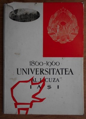 Universitatea &amp;quot;Al. I. Cuza&amp;quot; Iasi 1860-1960 format mare cartonata cu supracoperta foto