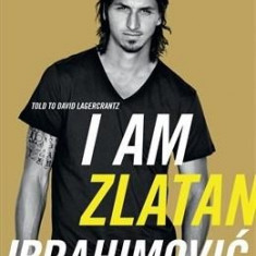 I Am Zlatan Ibrahimovic | Zlatan Ibrahimovic, David Lagercrantz, Ruth Urbom