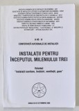 INSTALATII PENTRU INCEPUTUL MILENIULUI TREI , CONFERINTA NATIONALA DE INSTALATII , VOLUMUL : INSTALATII SANITARE , INCALZIRI , VENTILATII , GAZE , 200