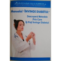 Manualul &ldquo;Invinge diabetul&rdquo;. Descopera metodele prin care iti poti invinge diabetul