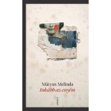 Ink&aacute;bb az eny&eacute;m - M&aacute;tyus Melinda