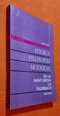 Istoria filosofiei moderne de la Saint-Simon la Feuerbach - Florica Neagoe foto