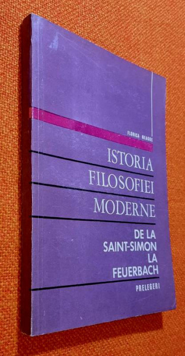 Istoria filosofiei moderne de la Saint-Simon la Feuerbach - Florica Neagoe