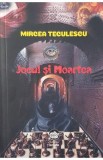 Jocul si moartea - Mircea Teculescu