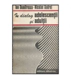 Ion Dumitrescu si Nicolae Andrei - In dialog adolescentii si adultii