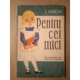 S. Marșak - Pentru cei mici (trad. Gellu Naum; ilustrațiile după ediția sovietică din 1957)