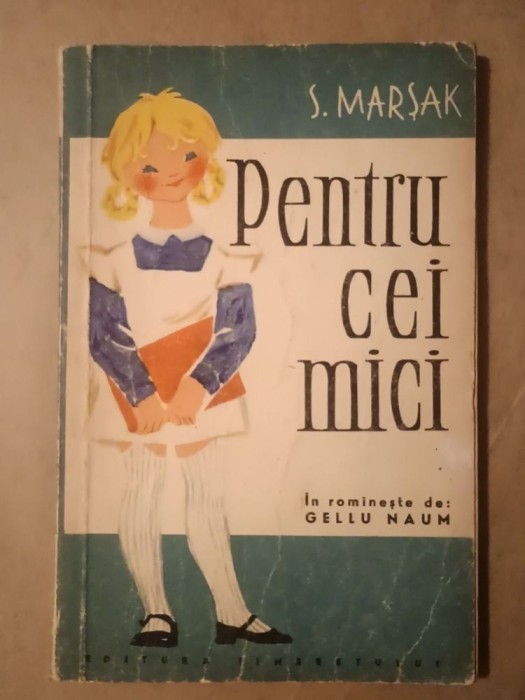 S. Marșak - Pentru cei mici (trad. Gellu Naum; ilustrațiile după ediția sovietică din 1957)