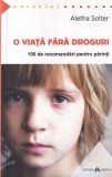 Aletha Solter - O viata fara droguri. 100 de recomandari pentru parinti