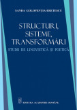 Structuri, sisteme, transformari. Studii de lingvistica si poetica - Sanda Golopentia Eretescu