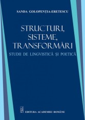 Structuri, sisteme, transformari. Studii de lingvistica si poetica - Sanda Golopentia Eretescu foto