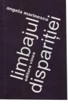 Angela Marinescu - Limbajul Disparitiei, Editura Vinea, 2006 - Carte de Poezie