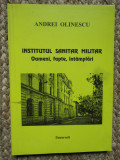 Andrei Olinescu - Institutul Sanitar Militar: oameni, fapte, intamplari AUTOGRAF