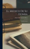El Medico de su Honra: Comedia Famosa