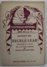 REGELE LEAR de SHAKESPEARE , TRAGEDIE IN TREI ACTE , COLECTIA &amp;#039;&amp;#039; BIBLIOTECA TEATRULUI NATIONAL &amp;#039;&amp;#039; , SERIA III , NR. 50 , ANII &amp;#039;40 foto