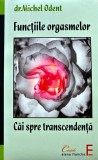 Functiile orgasmelor. Cai spre transcendenta - 2009 - Michel Odent ($J272)