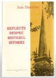 Reflectii despre misterul istoriei - Jean Danielou, Ed. Univesritatii din Bucuresti, 1996
