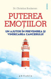 Puterea emoțiilor. Un ajutor &icirc;n prevenirea și vindecarea cancerului - Paperback brosat - Christian Boukaram - Philobia