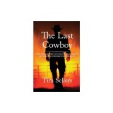 The Last Cowboy: The True Story of One of Dea's Most Decorated Undercover Agents