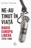 Cumpara ieftin Ne-au tinut in viata. Radio Romania Libera 1970-1990