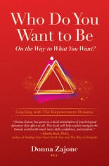 Who Do You Want to Be on the Way to What You Want?: Coaching with the Empowerment Dynamic