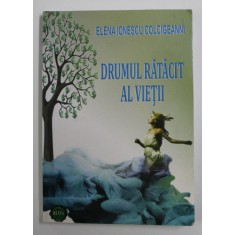 DRUMUL RATACIT AL VIETII de ELENA IONESCU COLCIGEANNI , 2014, DEDICATIE *
