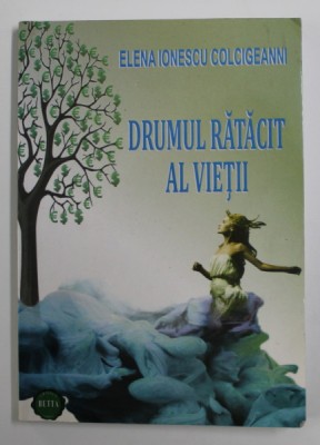 DRUMUL RATACIT AL VIETII de ELENA IONESCU COLCIGEANNI , 2014, DEDICATIE * foto