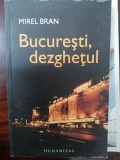 BUCURESTI , DEZGHETUL de MIREL BRAN , 2006, Humanitas