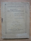 PRIN VALCEA PITOREASCA - CALAUZA PENTRU AUTO-TURISM SI EXCURSIUNI de GRIGORE CUGLER / M. SECAREANU / IORGU ARSENIE - 1924