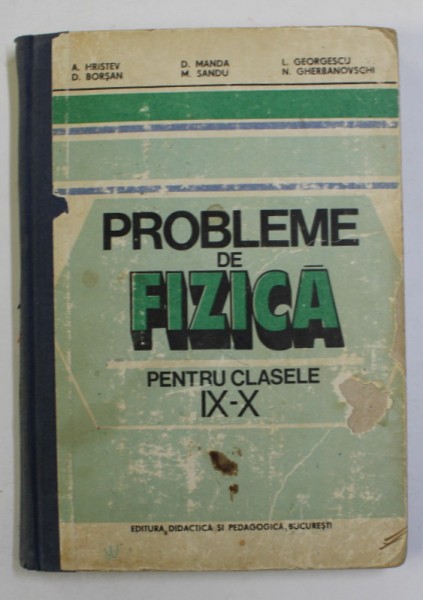 PROBLEME DE FIZICA PENTRU CLASELE a IX a SI a X a de A. HRISTEV , M. SANDU , L. GEORGESCU , Bucuresti 1983