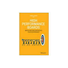 High Performance Boards: Improving and Energizing Your Governance
