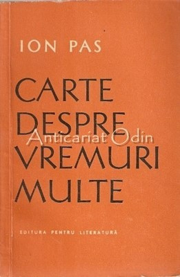 Carte Despre Vremuri Multe - Ion Pas