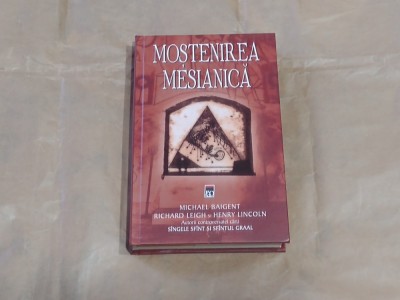 MICHAEL BAIGENT \ RICHARD LEIGH si HENRY LINCOLN - MOSTENIREA MESIANICA foto