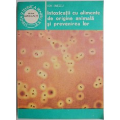 Intoxicatii cu alimente de origine animala si prevenirea lor &ndash; Ion Enescu