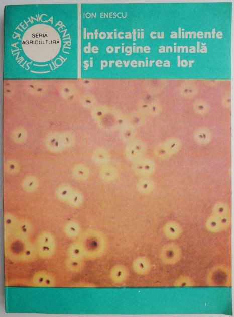 Intoxicatii cu alimente de origine animala si prevenirea lor &ndash; Ion Enescu