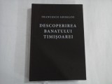 DESCOPERIREA BANATULUI TIMISOAREI Insemnari de calatorie - Francesco GRISELINI - ed.2000