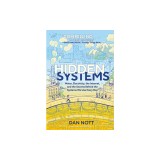 Hidden Systems: Water, Electricity, the Internet, and the Secrets Behind the Systems We Use Every Day