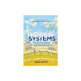 Hidden Systems: Water, Electricity, the Internet, and the Secrets Behind the Systems We Use Every Day