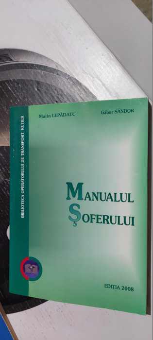 MANUALUL SOFERULUI MARIN LEPADATU GABOR SANDOR CARTEA ESTE CA NOUA