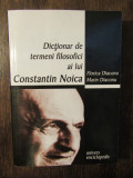Dicționar de termeni filosofici ai lui CONSTANTIN NOICA - Florica Diaconu...