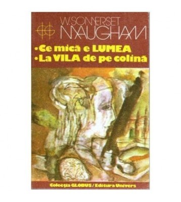 William Somerset Maugham - Ce mica e lumea. La vila de pe colina - foto