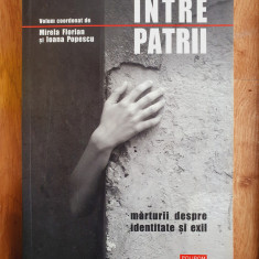 INTRE PATRII. Marturii despre identitate si exil - Florian, Popescu